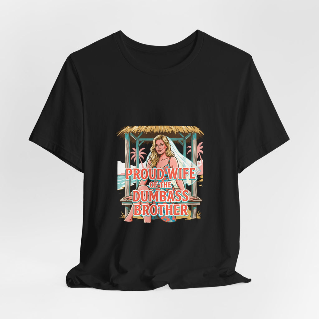 Proud Wife of the Dumbass Brother T-Shirt