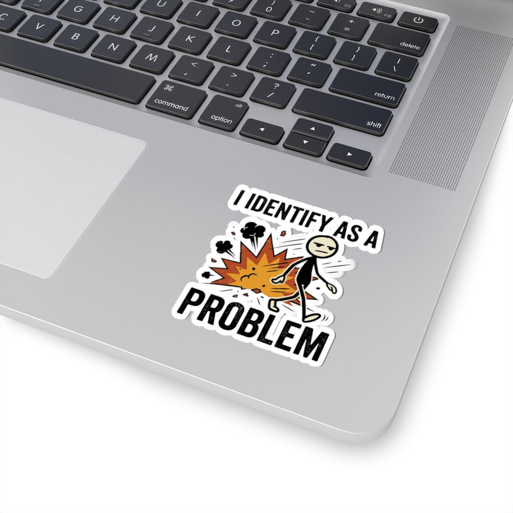 I Identify As A Problem Sticker — Funny Kiss-Cut Vinyl Sticker