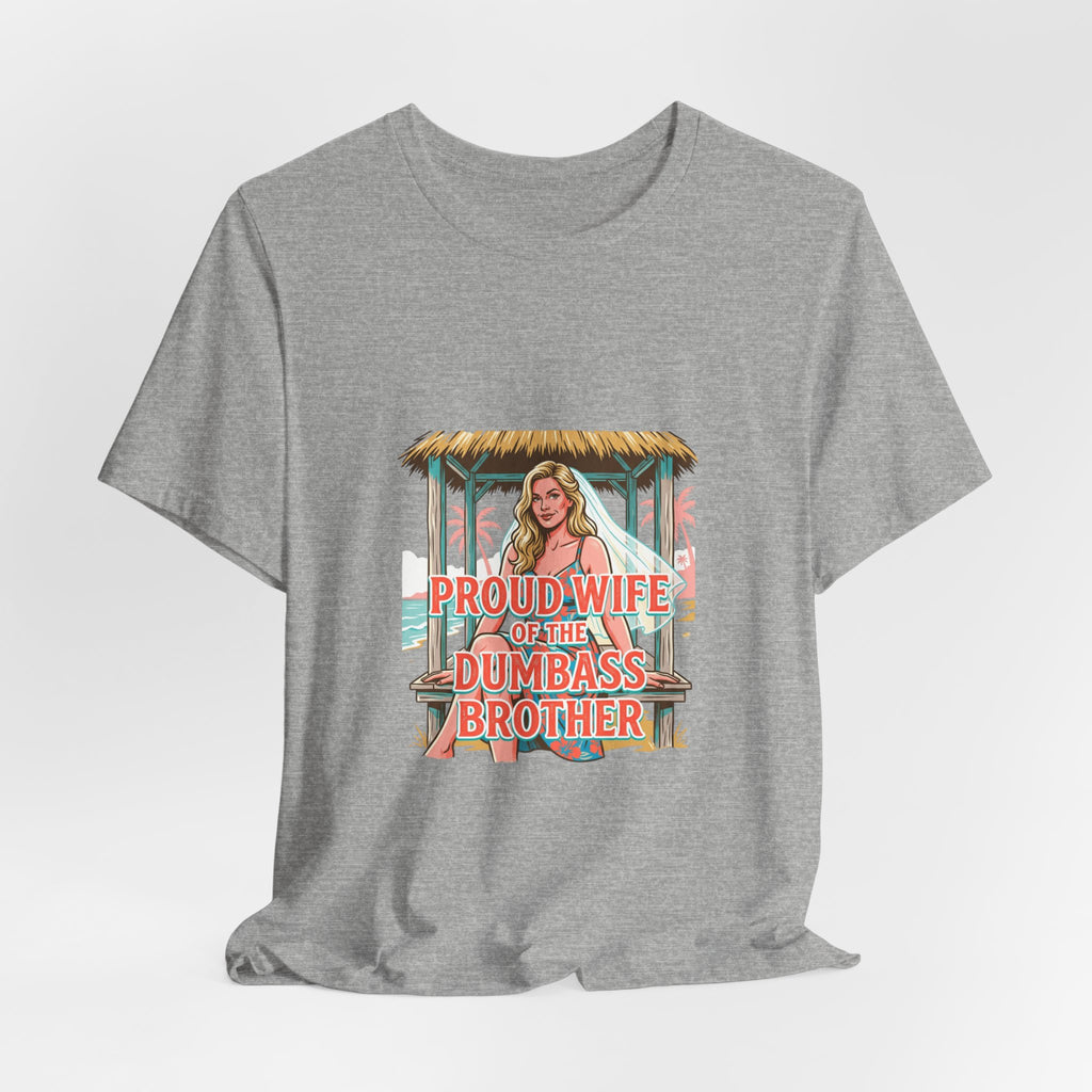 Proud Wife of the Dumbass Brother T-Shirt