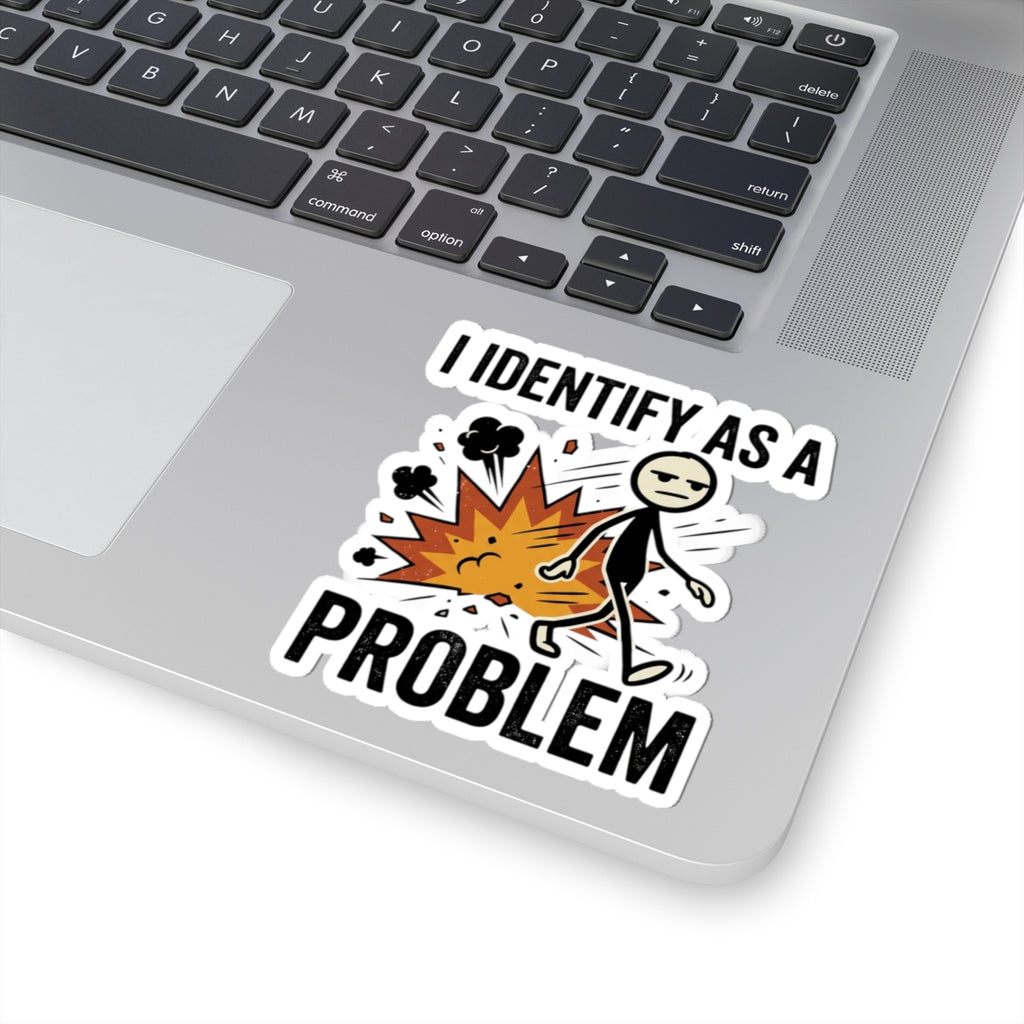 I Identify As A Problem Sticker — Funny Kiss-Cut Vinyl Sticker