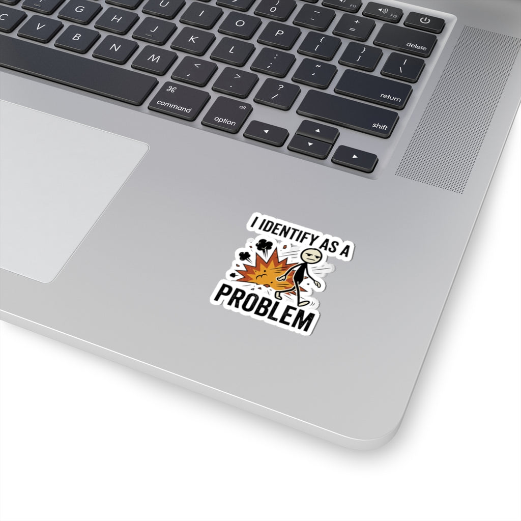 I Identify As A Problem Sticker — Funny Kiss-Cut Vinyl Sticker