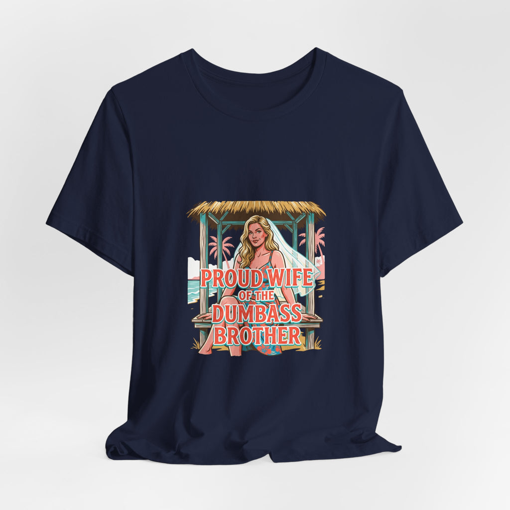 Proud Wife of the Dumbass Brother T-Shirt