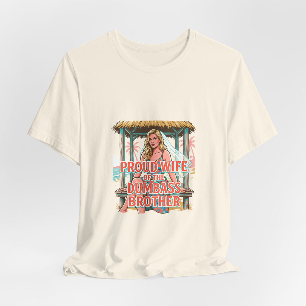 Proud Wife of the Dumbass Brother T-Shirt