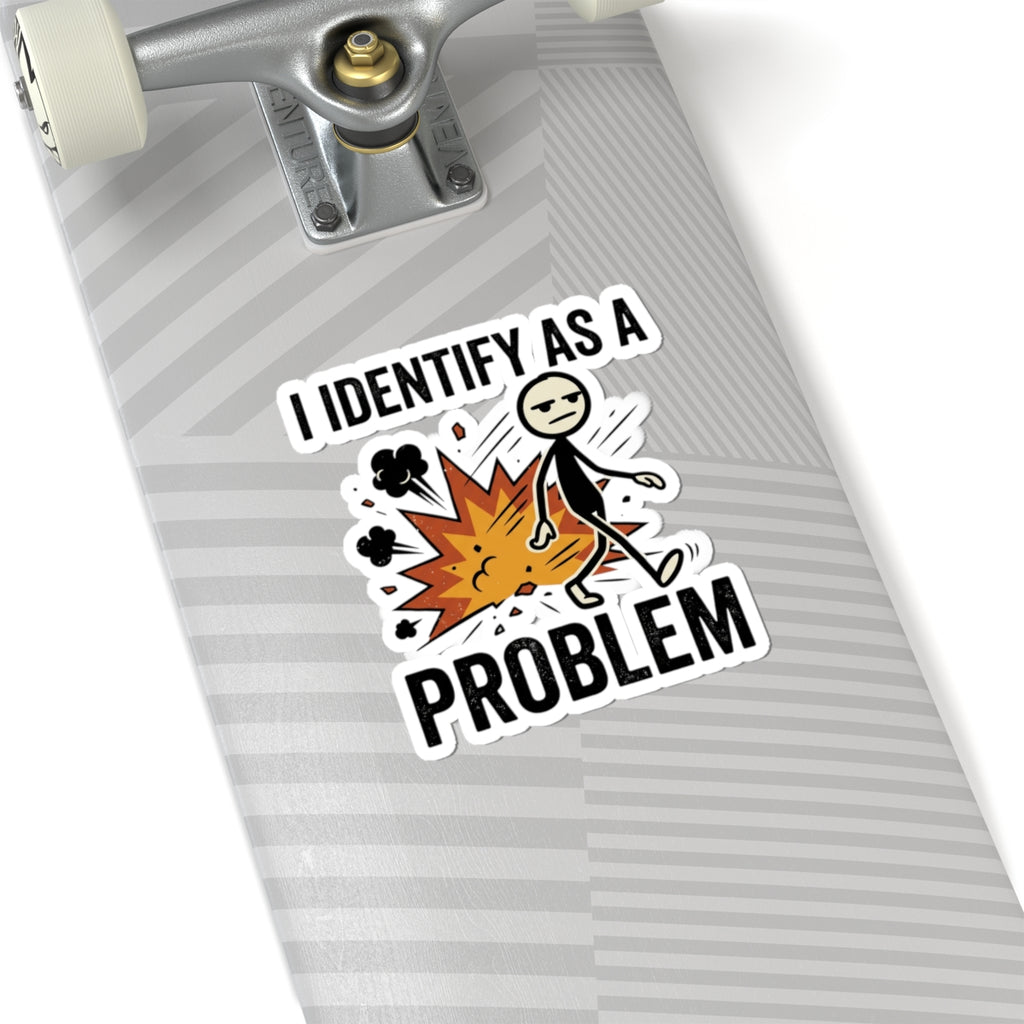 I Identify As A Problem Sticker — Funny Kiss-Cut Vinyl Sticker