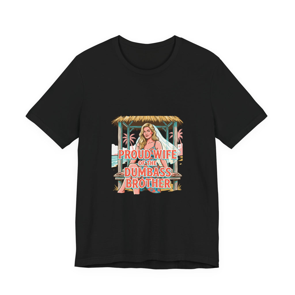 Proud Wife of the Dumbass Brother T-Shirt