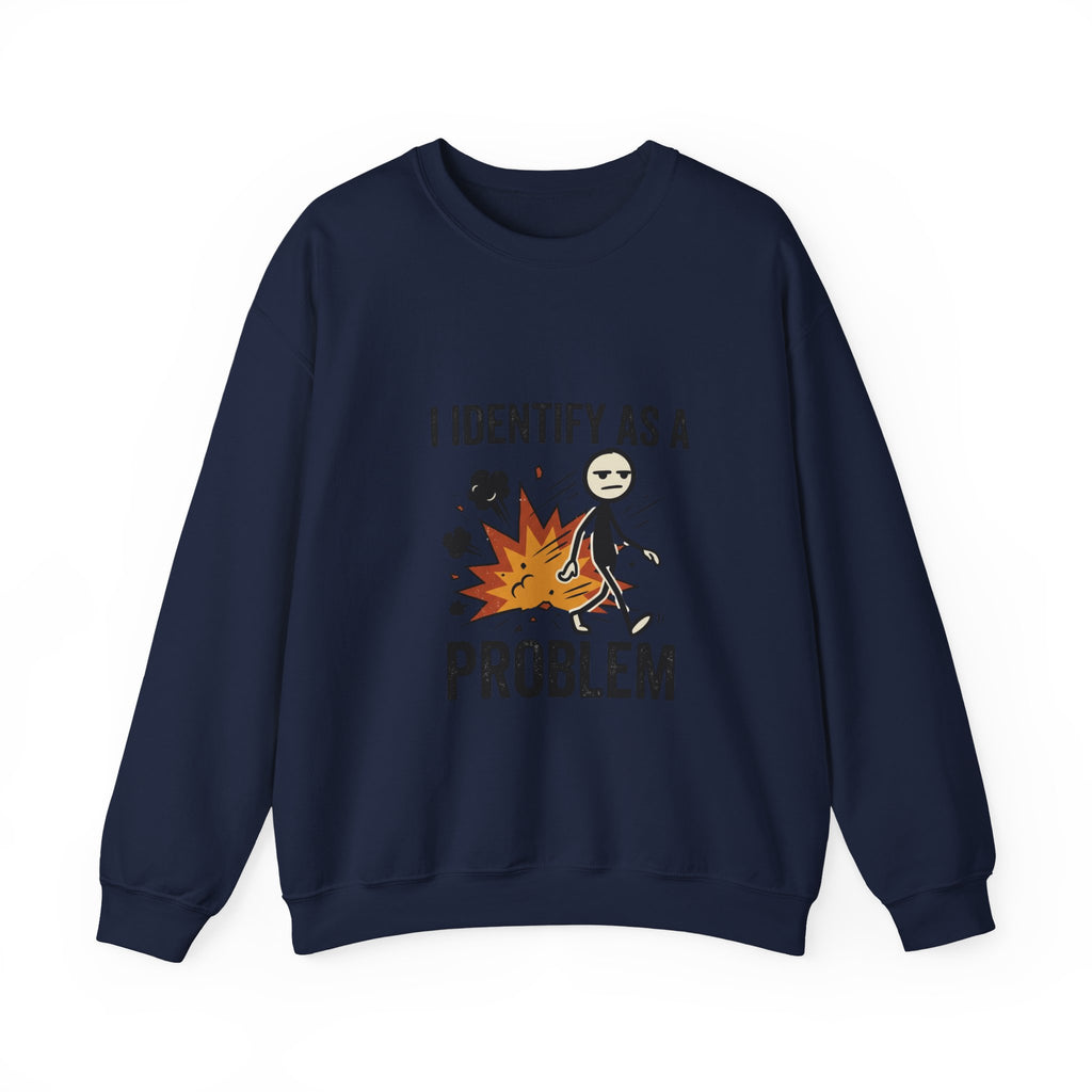 I Identify As A Problem Crewneck Sweatshirt — Funny Graphic Pullover